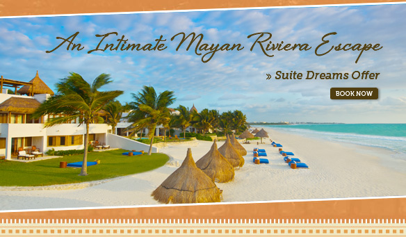 A Itimate Mayan Riviera Escape - Suite Dreams Offer